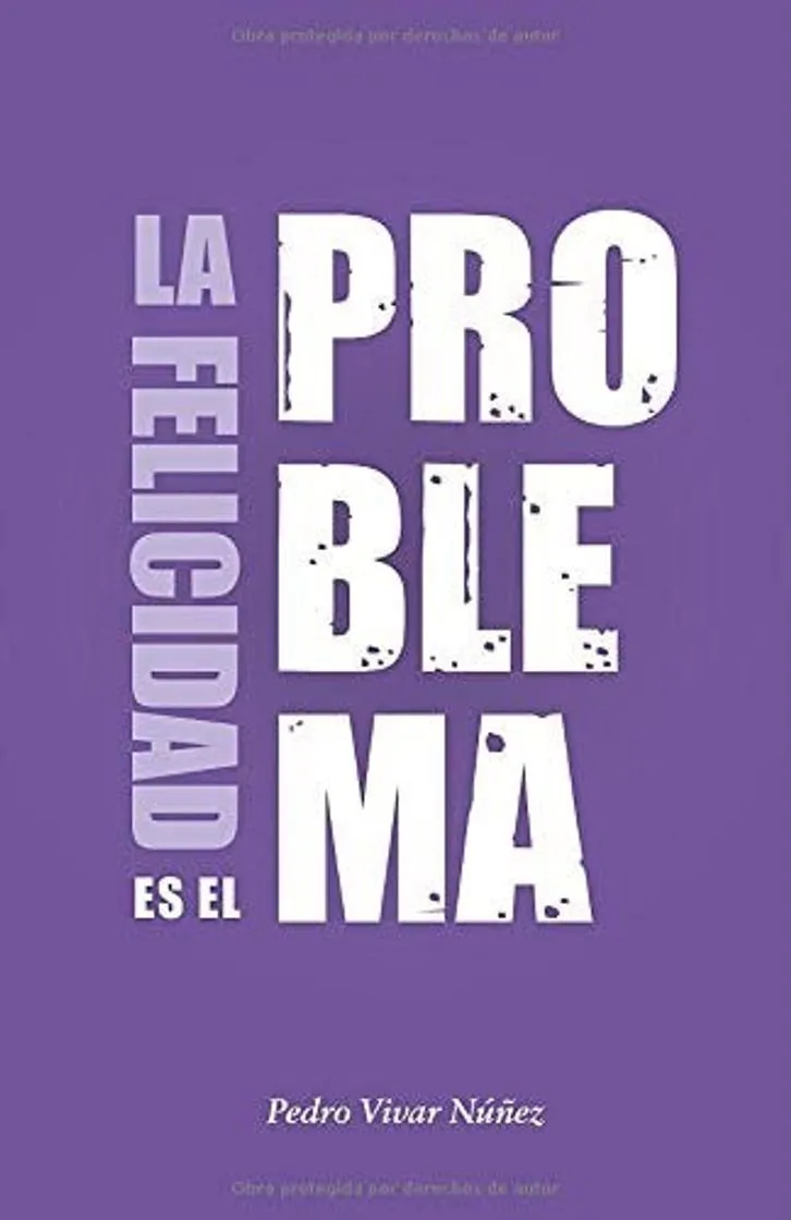 La felicidad es el problema Pedro Vivar