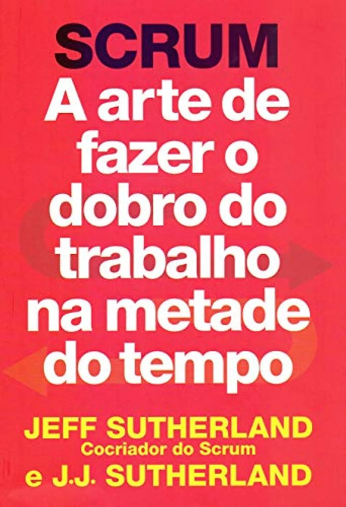 SCRUM: a arte de fazer o dobro do trabalho na metade do tempo