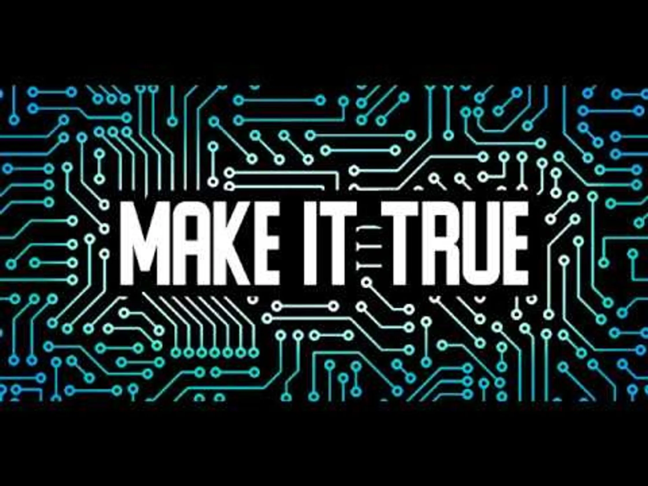 Make It True