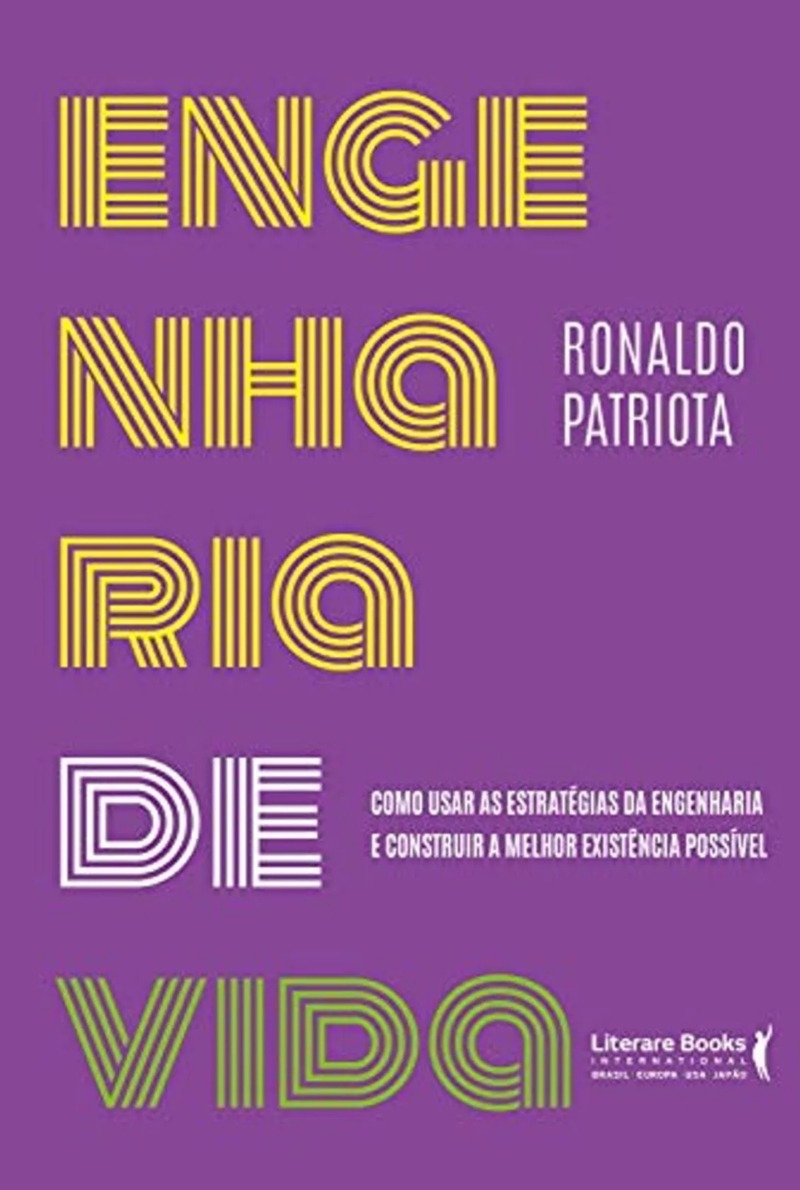 Engenharia de vida: como usar as estratégias da engenharia e construir a