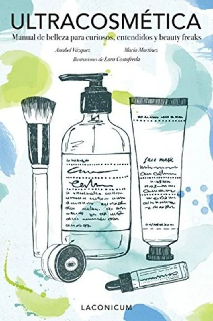 Ultracosmética: Manual de belleza para curiosos, entendidos y beauty freaks