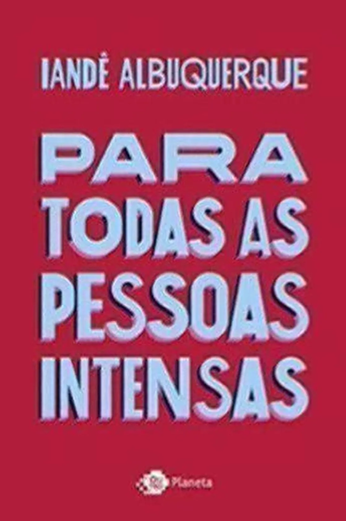 Para todas as pessoas intensas