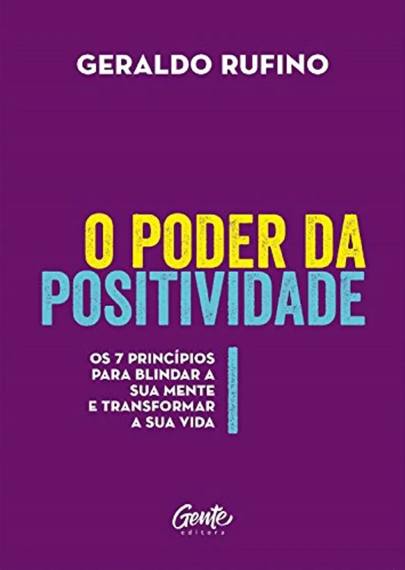 O poder da positividade: Os 7 princípios para blindar a sua mente