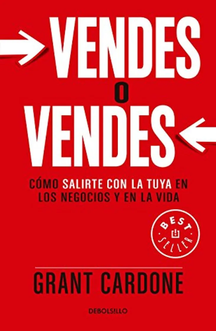 Vendes O Vendes: Cómo Salirte Con La Tuya En Los Negocios Y