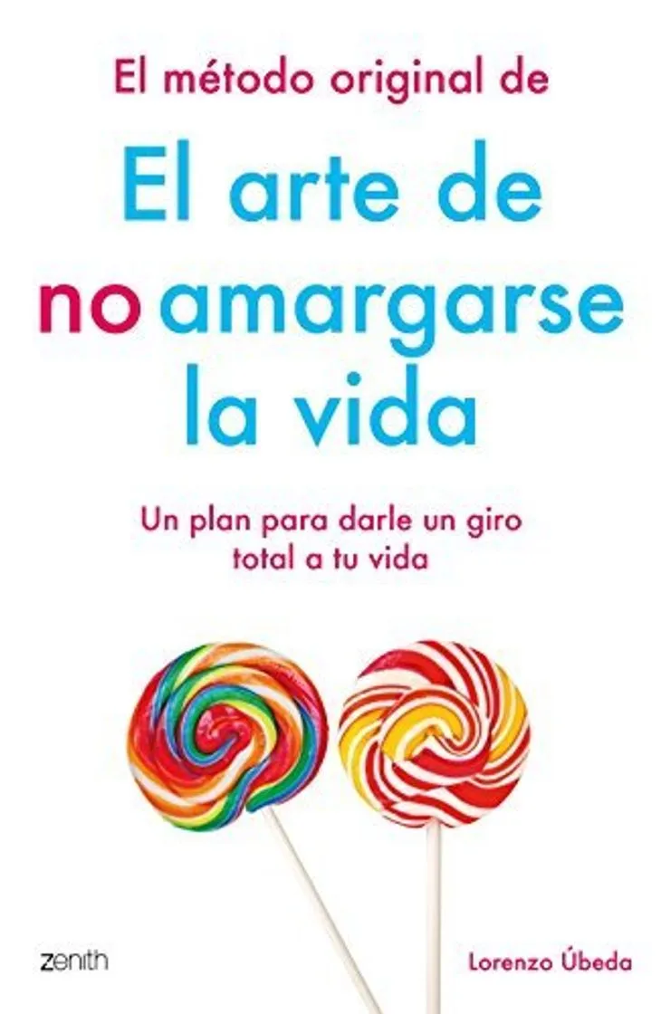 El método original de El arte de no amargarse la vida: Un plan para darle un giro total a tu vida