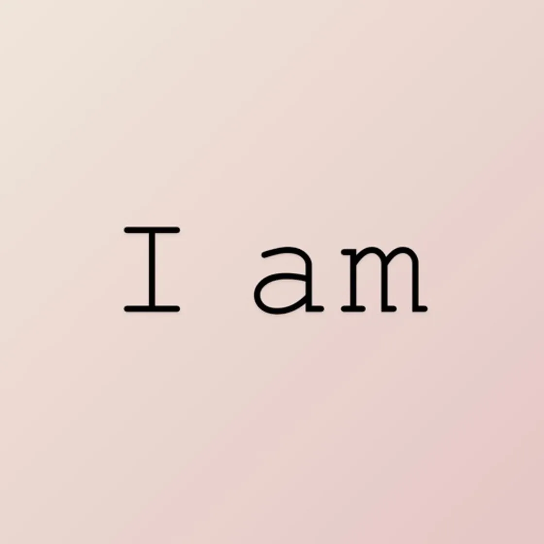 I am - Positive Affirmations